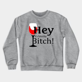 Hey, It's Saturday Bitch! Crewneck Sweatshirt